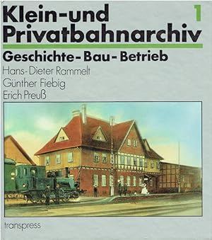 Klein- und Privatbahn-Archiv 1. Geschichte - Bau - Betrieb. .