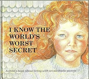 Seller image for I Know The World's Worst Secret: A child's book about living with an alchoholic parent for sale by Sabra Books