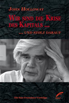 Wir sind die Krise des Kapitals. und stolz darauf. Die San-Francisco-Vorträge