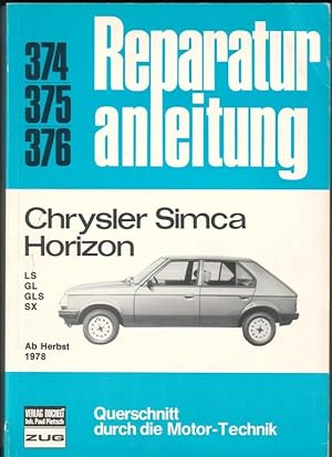 Seller image for Reparaturanleitung Chrysler Simca Horizon (LS GL GLS SX) 374 375 376 - Ab Herbst 1978 / Querschnitt durch die Motor-Technik // Inhalt u.a.: Allgemeines - Der Motor - Khlanlage - Motorschmierung - Kraftstoffanlage - Zndanlage - Die Kupplung - Das mechanische Getriebe - Das automatische Getriebe - Der Achsantrieb (Differential) - Die Antriebswellen - Vorderachse - Hinterachse - Die Lenkung - Fahrwerkeinstellungen - Bremsanlage - Elektrische Anlage - Mass- und Einstelltabelle - Anzugsdrehmomente - Schaltplan (hinten am Ende als Faltplan komplett vorhanden) // Genaue Beschreibung von Aus- und Einbau aller Fahrzeugteile sowie deren Reparaturen, wie z. B. Motor, Ventile, Kupplung, Vergaser, Bremsen, Lenkung, Getriebe, elektrische Anlage - mit Montagebildern, Einstelltabellen und Leitungsskizzen. REICH BEBILDERT UND ILLUSTRIERT! for sale by GAENSAN Versandantiquariat