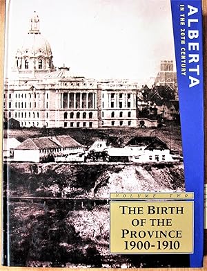 The Birth of the Province 1900-1910. Volume Two of Alberta in the 20th Century