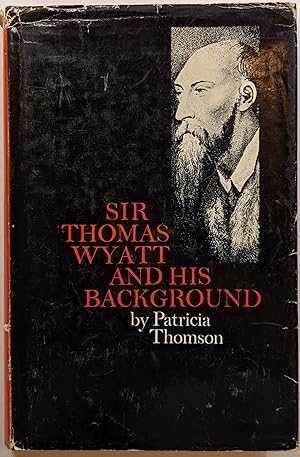 Seller image for SIR THOMAS WYATT AND HIS BACKGROUND for sale by The Sensible Magpie
