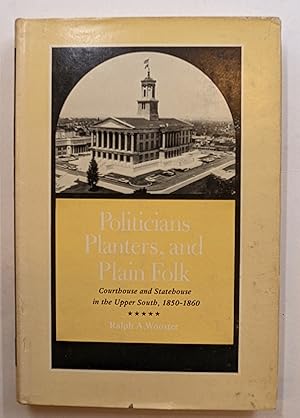 Image du vendeur pour POLITICIANS, PLANTERS AND PLAIN FOLK : COURTHOUSE AND STATEHOUSE IN THE UPPER SOUTH, 1859 -- 1860 mis en vente par The Sensible Magpie