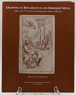 DRAWING IN RENAISSANCE AND BAROQUE SIENA : 16TH- AND 17TH-CENTURY DRAWINGS FROM SIENESE COLLECTIONS