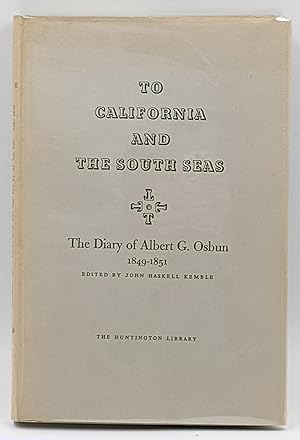 Seller image for TO CALIFORNIA AND THE SOUTH SEAS : THE DIARY OF ALBERT G. OSBUN 1849 -- 1851 for sale by The Sensible Magpie