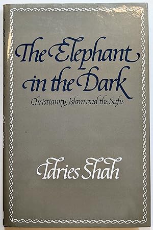 THE ELEPHANT IN THE DARK : CHRISTIANITY, ISLAM AND THE SUFTIS