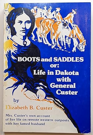 Bild des Verkufers fr BOOTS AND SADDLES OR : LIFE IN DAKOTA WITH GENERAL CUSTER zum Verkauf von The Sensible Magpie