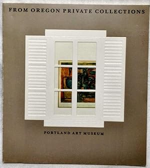 Seller image for FROM OREGON PRIVATE COLLECTIONS : [EXHIBITION] PORTLAND ART MUSEUM, NOV. 16 -- DEC. 30, 1977 for sale by The Sensible Magpie