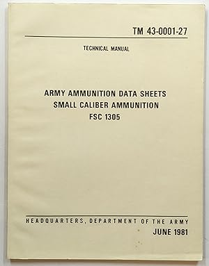 ARMY AMMUNITION DATA SHEETS SMALL CALIBER AMMUNITION FSC 1305, TECHNICAL MANUAL TM 43-0001-27