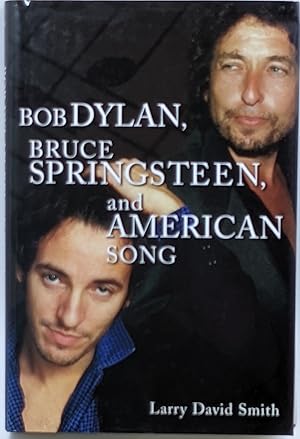 BOB DYLAN, BRUCE SPRINGSTEEN, AND AMERICAN SONG