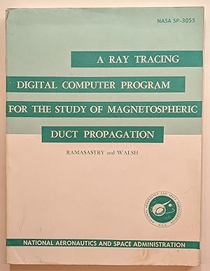 Seller image for A RAY TRACING DIGITAL COMPUTER PROGRAM FOR THE STUDY OF MAGNETOSPHERIC DUCT PROPAGATION (NASA SP-3055) for sale by The Sensible Magpie