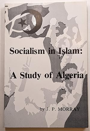 Image du vendeur pour SOCIALISM IN ISLAM: A STUDY OF ALGERIA, WITH A TRANSLATION OF EXCERPTS FROM THE ALGERIAN NATIONAL CHARTER (1976) mis en vente par The Sensible Magpie