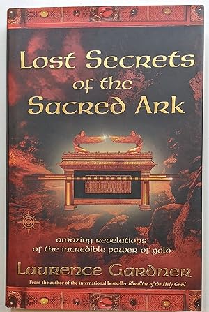 Seller image for LOST SECRET OF THE SACRED ARK: AMAZING REVELATIONS OF THE INCREDIBLE POWER OF GOLD for sale by The Sensible Magpie