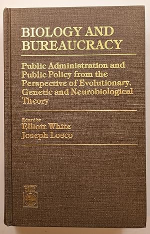 Seller image for BIOLOGY AND BUREAUCRACY: PUBLIC ADMINISTRATION AND PUBLIC POLICY FROM THE PERSPECTIVE OF EVOLUTIONARY, GENETIC AND NEUROBIOLOGICAL THEORY for sale by The Sensible Magpie