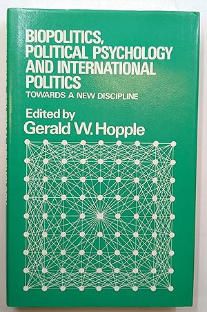 BIOPOLITICS, POLITICAL PSYCHOLOGY AND INTERNATIONAL POLITICS