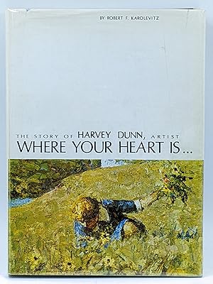 WHERE YOUR HEART IS : THE STORY OF HARVEY DUNN, ARTIST
