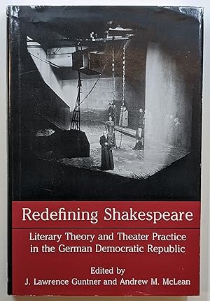 REDEFINING SHAKESPEARE : LITERARY THEORY AND THEATER PRACTICE IN THE GERMAN DEMOCRATIC REPUBLIC