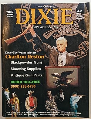 2002 DIXIE GUN WORKS, INC. CATALOG NO. 151 : CHARLTON HESTON, BLACKPOWER GUNS, SHOOTING SUPPLIES,...