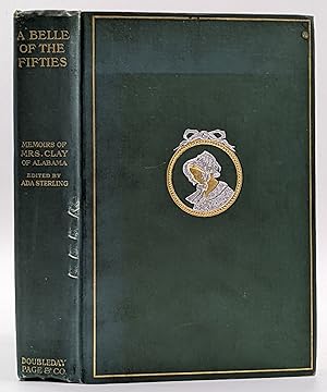 Seller image for A BELLE OF THE FIFTIES : MEMOIRS OF MRS. CLAY, OF ALABAMA, COVERING SOCIAL AND POLITICAL LIFE IN WASHINGTON AND THE SOUTH, 1853 -- 66, PUT INTO NARRATIVE FORM BY ADA STERLING for sale by The Sensible Magpie