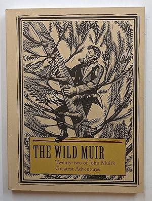 Bild des Verkufers fr THE WILD MUIR : TWENTY-TWO OF JOHN MUIR'S GREATEST ADVENTURES zum Verkauf von The Sensible Magpie