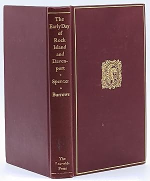 THE EARLY DAY OF ROCK ISLAND AND DAVENPORT : THE NARRATIVES OF J. W. SPENCER AND J. M. D. BURROWS...