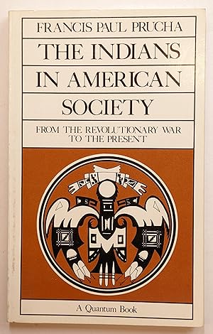 Seller image for THE INDIANS IN AMERICAN SOCIETY FROM THE REVOLUTIONARY WAR TO THE PRESENT (A QUANTUM BOOK) for sale by The Sensible Magpie