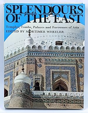 Seller image for SPLENDOURS OF THE EAST : TEMPLES, TOMBS, PALACES AND FORTRESSES OF ASIA for sale by The Sensible Magpie