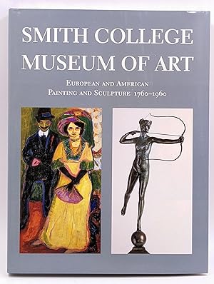 SMITH COLLEGE MUSEUM OF ART : EUROPEAN AND AMERICAN PAINTING AND SCULPTURE 1760 -- 1960