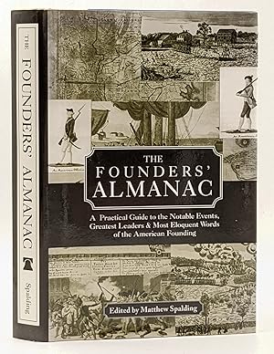 Seller image for THE FOUNDERS' ALMANAC : A PRACTICAL GUIDE TO THE NOTABLE EVENTS, GREATEST LEADERS & MOST ELOQUENT WORDS OF THE AMERICAN FOUNDING for sale by The Sensible Magpie