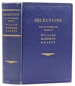 SELECTIONS FROM THE WRITINGS AND SPEECHES OF WILLIAM RANDOLPH HEARST