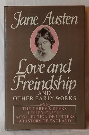 LOVE AND FREINDSHIP AND OTHER EARLY WORKS INCLUDING THE THREE SISTERS, LESLIE CASTLE, A COLLECTIO...