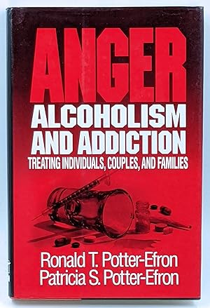 Seller image for ANGER, ALCOHOLISM, AND ADDICTION : TREATING INDIVIDUALS, COUPLES, AND FAMILIES for sale by The Sensible Magpie
