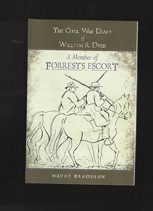 The Civil War Diary of William R. Dyer A Member of Forrest's Escort