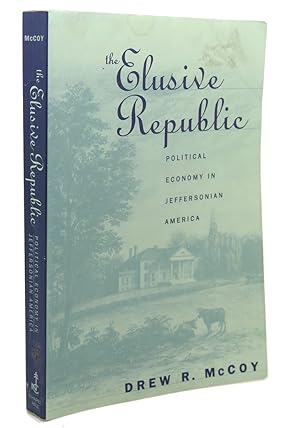 Seller image for THE ELUSIVE REPUBLIC : Political Economy in Jeffersonian America for sale by Rare Book Cellar