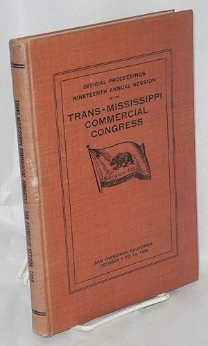 Official Proceedings of the Nineteenth Session of the Trans-Mississippi Commercial Congress held ...