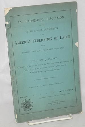 An interesting discussion at the tenth annual convention of the American Federation of Labor held...