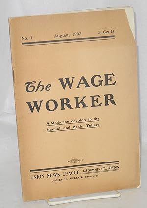 The Wage Worker, a magazine devoted to the manual and brain toilers. No. 1, August, 1903