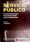 Seller image for Servicio pblico, conversaciones sobre financiacin pblica y arte contemporaneo for sale by AG Library