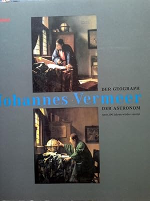 Johannes Vermeer: Der Geograph und der Astronom nach 200 Jahren wieder vereint. Ausstellung vom 1...