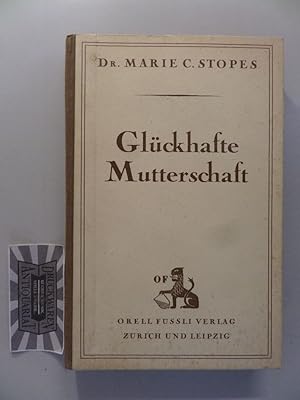 Glückhafte Mutterschaft - Ein Buch für alle, die an der Zukunft schaffen. Ehebücher - Teil III.