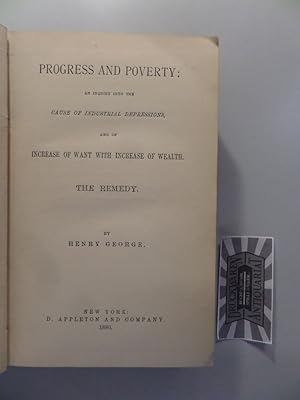 Progress and Poverty. An Inquiry into the cause of industrial depressions, and of increase of wan...