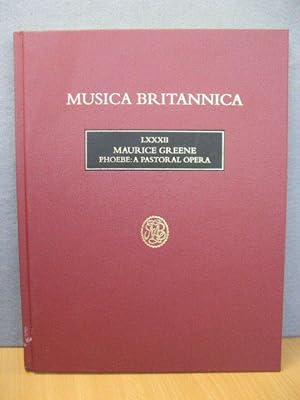 Musica Britannica: A National Collection of Music: LXXXII: Maurice Greene: Phoebe: A Pastoral Opera