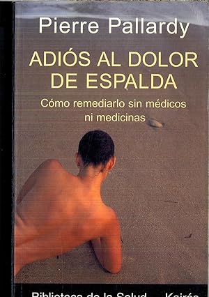 Imagen del vendedor de Adios Al Dolor De Espalda : Como Remediarlo Sin Medicos Ni Medicinas a la venta por Papel y Letras