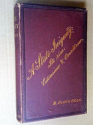 A State Iniquity. Its Rise, Extension and Overthrow. A Concise History of the System of State-Reg...