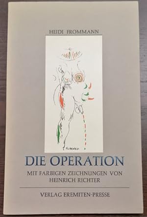 Die Operation. Mit 8 farbigen Zeichnungen von Heinrich Richter. Nr. 11 v. 25 Expl. in denen der K...