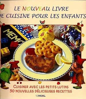 le nouveau livre de cuisine pour les enfants (cuisiner avec les petits lutins 50 nouvelles delici...