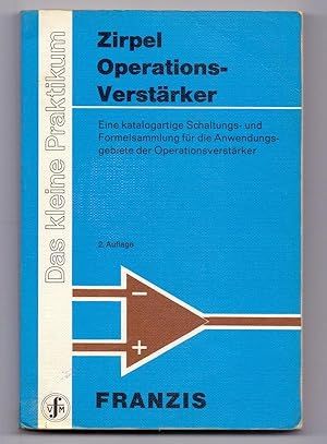Operationsverstärker : e. katalogartige Schaltungs- u. Formelsammlung für d. Anwendungsgebiete d....