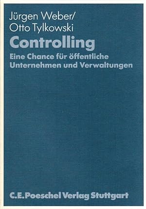 Controlling - eine Chance für öffentliche Unternehmen und Verwaltungen. Jürgen Weber ; Otto Tylko...