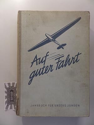 Auf guter Fahrt : Ein Jahrbuch für unsere Jungen - Unterhaltung und Lebenskunde, Natur, Technik, ...