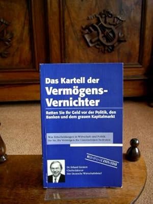 Das Kartell der Vermögens-Vernichter. Retten Sie Ihr Geld vor der Politik und dem grauen Kapitalm...